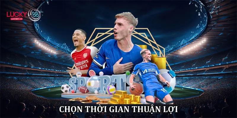 Chọn thời gian thuận lợi